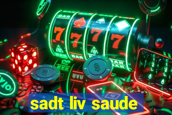 sadt liv saude